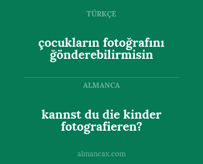 kannst du die kinder fotografieren? - çocukların fotoğrafını ğönderebilirmisin
