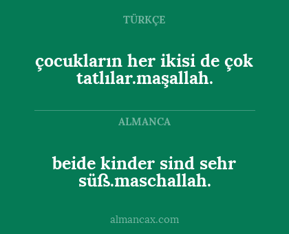 beide kinder sind sehr süß.maschallah. - çocukların her ikisi de çok tatlılar.maşallah.