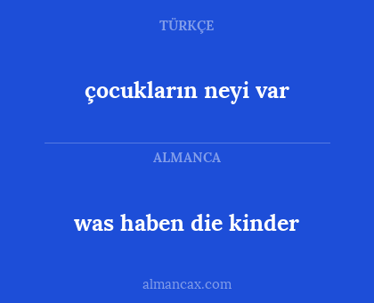 çocukların neyi var - was haben die kinder