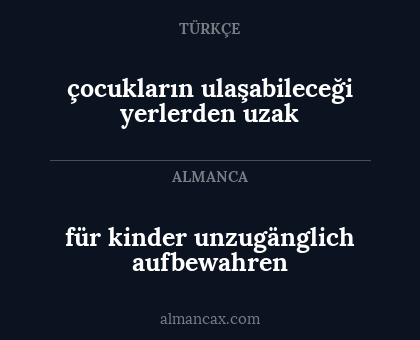 für kinder unzugänglich aufbewahren - çocukların ulaşabileceği yerlerden uzak