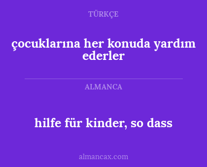 hilfe für kinder, so dass - çocuklarına her konuda yardım ederler