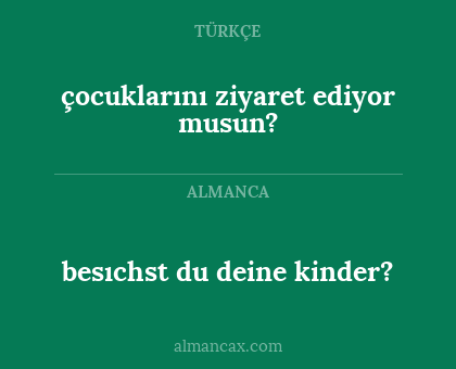 çocuklarını ziyaret ediyor musun? - besıchst du deine kinder?