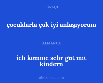çocuklarla çok iyi anlaşıyorum - ich komme sehr gut mit kindern