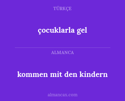çocuklarla gel - kommen mit den kindern