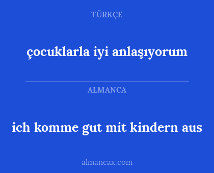 çocuklarla iyi anlaşıyorum - ich komme gut mit kindern aus