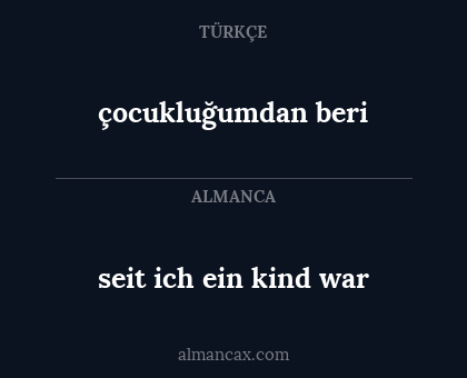 çocukluğumdan beri - seit ich ein kind war