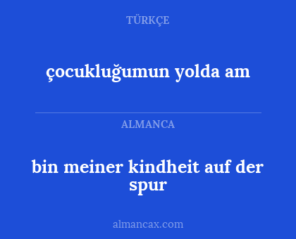 bin meiner kindheit auf der spur - çocukluğumun yolda am