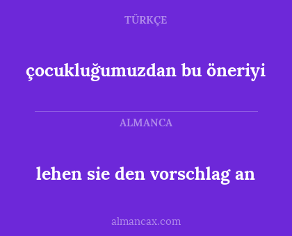 lehen sie den vorschlag an - çocukluğumuzdan bu öneriyi