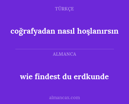 coğrafyadan nasıl hoşlanırsın - wie findest du erdkunde
