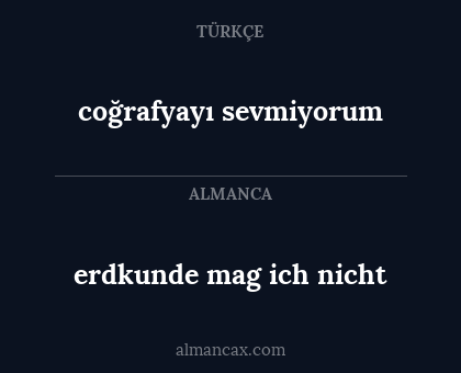 erdkunde mag ich nicht - coğrafyayı sevmiyorum