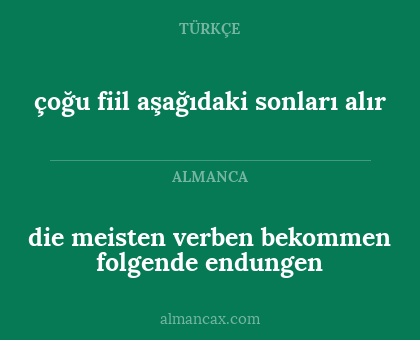 çoğu fiil aşağıdaki sonları alır - die meisten verben bekommen folgende endungen