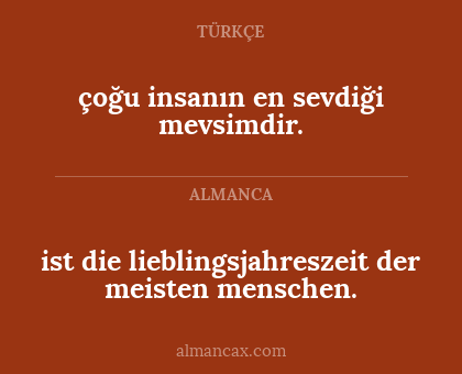 ist die lieblingsjahreszeit der meisten menschen. - çoğu insanın en sevdiği mevsimdir.
