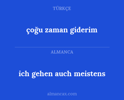 çoğu zaman giderim - ich gehen auch meistens