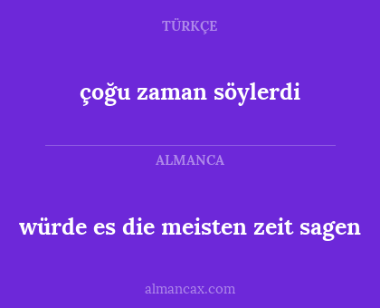 çoğu zaman söylerdi - würde es die meisten zeit sagen