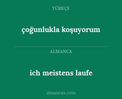ich meistens laufe - çoğunlukla koşuyorum