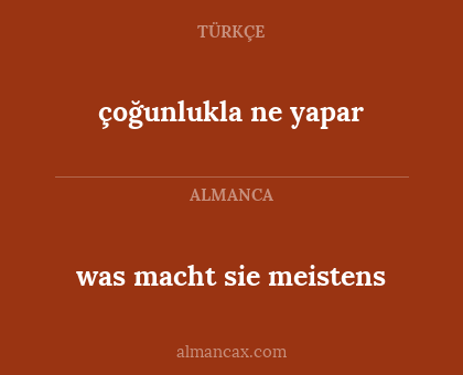 çoğunlukla ne yapar - was macht sie meistens
