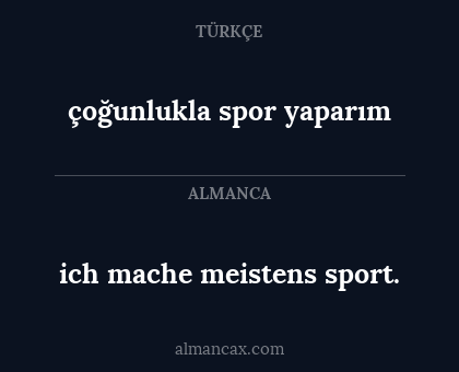 çoğunlukla spor yaparım - ich mache meistens sport.