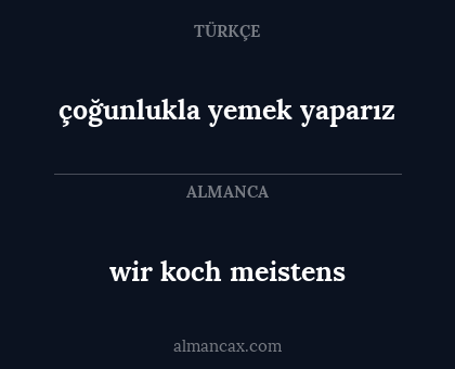 wir koch meistens - çoğunlukla yemek yaparız