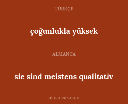 çoğunlukla yüksek - sie sind meistens qualitativ