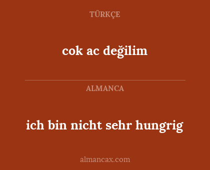 cok ac değilim - ich bin nicht sehr hungrig