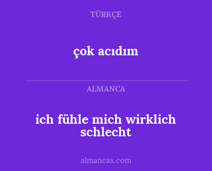 ich fühle mich wirklich schlecht - çok acıdım