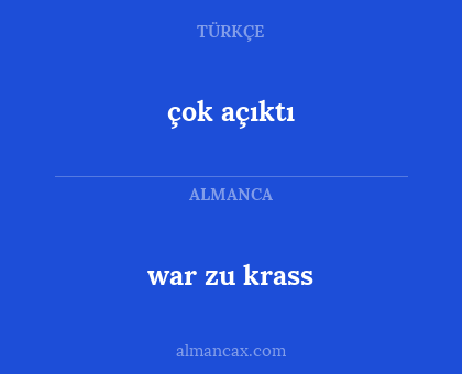 çok açıktı - war zu krass