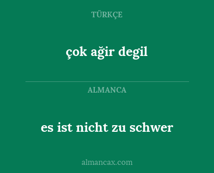 es ist nicht zu schwer - çok ağir degil