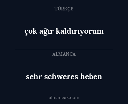sehr schweres heben - çok ağır kaldırıyorum