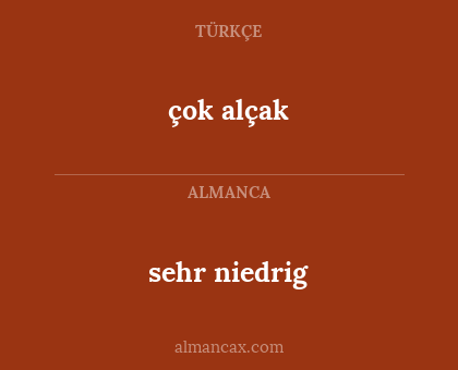 sehr niedrig - çok alçak