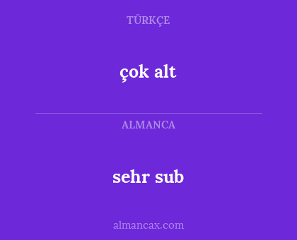 çok alt - sehr sub