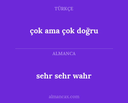 sehr sehr wahr - çok ama çok doğru