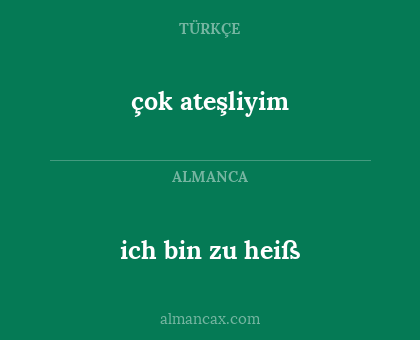 çok ateşliyim - ich bin zu heiß
