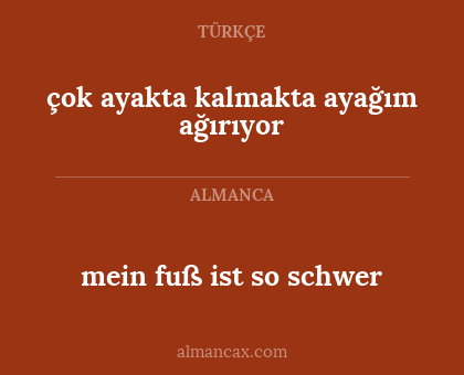 çok ayakta kalmakta ayağım ağırıyor - mein fuß ist so schwer