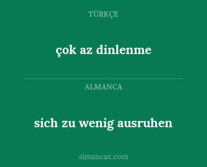 çok az dinlenme - sich zu wenig ausruhen