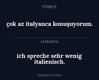 çok az italyanca konuşuyorum. - ich spreche sehr wenig italienisch.