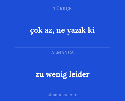 çok az, ne yazık ki - zu wenig leider