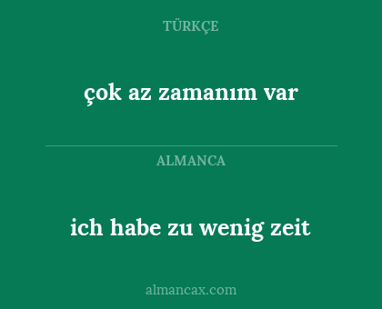 çok az zamanım var - ich habe zu wenig zeit