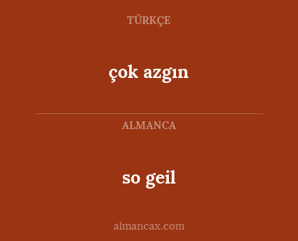 so geil - çok azgın