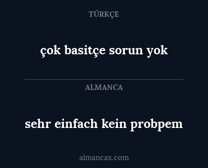 çok basitçe sorun yok - sehr einfach kein probpem