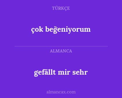 gefällt mir sehr - çok beğeniyorum