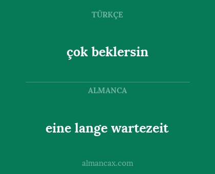 eine lange wartezeit - çok beklersin
