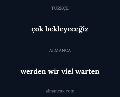 werden wir viel warten - çok bekleyeceğiz