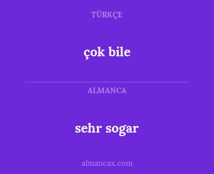 çok bile - sehr sogar
