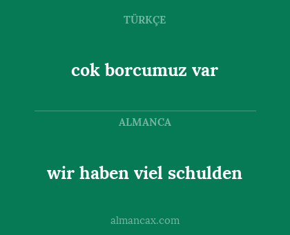 cok borcumuz var - wir haben viel schulden