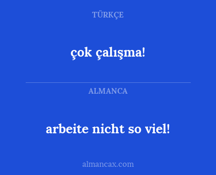 çok çalışma! - arbeite nicht so viel!
