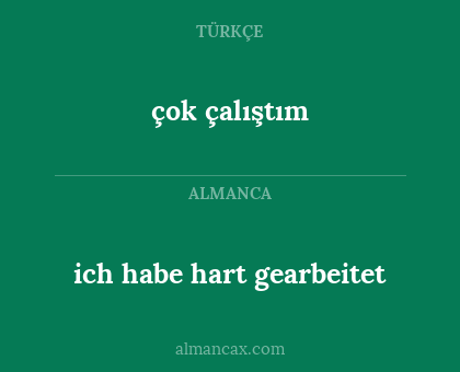 çok çalıştım - ich habe hart gearbeitet