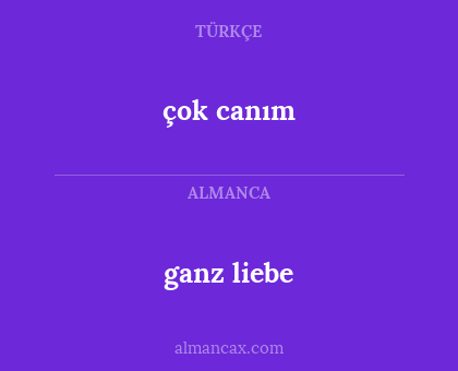 ganz liebe - çok canım