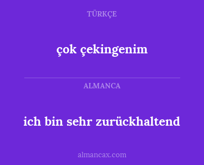 çok çekingenim - ich bin sehr zurückhaltend