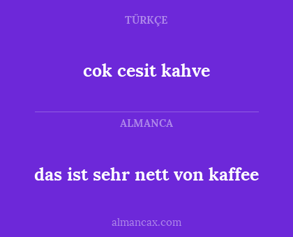 cok cesit kahve - das ist sehr nett von kaffee