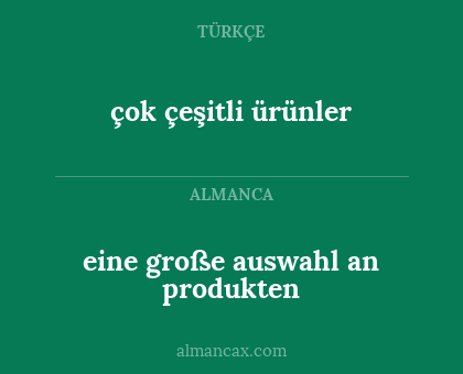 çok çeşitli ürünler - eine große auswahl an produkten